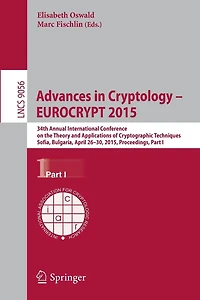 Advances in Cryptology - EUROCRYPT 2015: 34th Annual International Conference on the Theory and Applications of Cryptographic Techniques, Sofia, Bulgaria, April 26-30, 2015, Proceedings, Part I