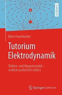 Tutorium Elektrodynamik: Elektro- und Magnetostatik - endlich ausführlich erklärt