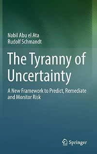 The Tyranny of Uncertainty: A New Framework to Predict, Remediate and Monitor Risk