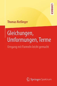Gleichungen, Umformungen, Terme: Umgang mit Formeln leicht gemacht