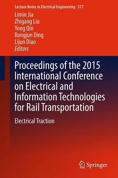 Proceedings of the 2015 International Conference on Electrical and Information Technologies for Rail Transportation: Traction