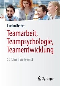 Teamarbeit, Teampsychologie, Teamentwicklung: So führen Sie Teams!