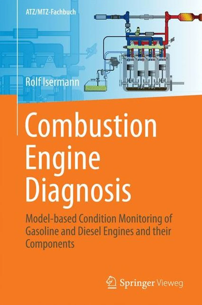 Combustion Engine Diagnosis: Model-based Condition Monitoring of Gasoline and Diesel Engines their Components
