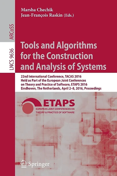 Tools and Algorithms for the Construction and Analysis of Systems: 22nd International Conference, TACAS 2016, Held as Part of the European Joint Conferences on Theory and Practice of Software, ETAPS 2016, Eindhoven, The Netherlands, April 2-8, 2016, Proce