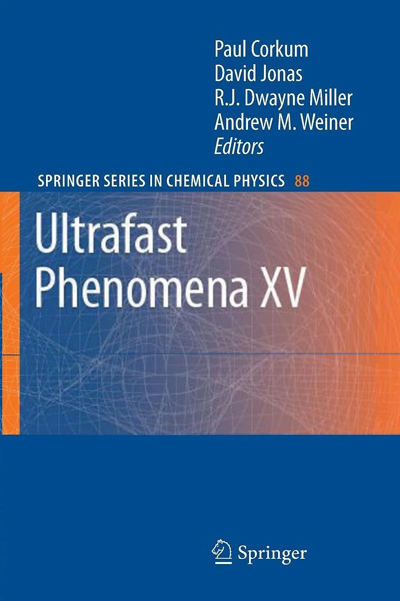 Ultrafast Phenomena XV: Proceedings of the 15th International Conference, Pacific Grove, USA, July 30 - August 4, 2006