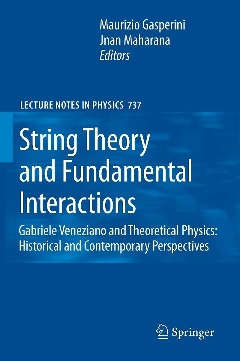 String Theory and Fundamental Interactions: Gabriele Veneziano Theoretical Physics: Historical Contemporary Perspectives