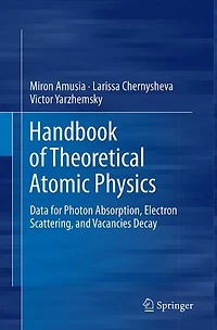 Handbook of Theoretical Atomic Physics: Data for Photon Absorption, Electron Scattering, and Vacancies Decay