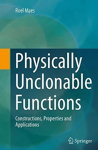 Physically Unclonable Functions: Constructions, Properties and Applications
