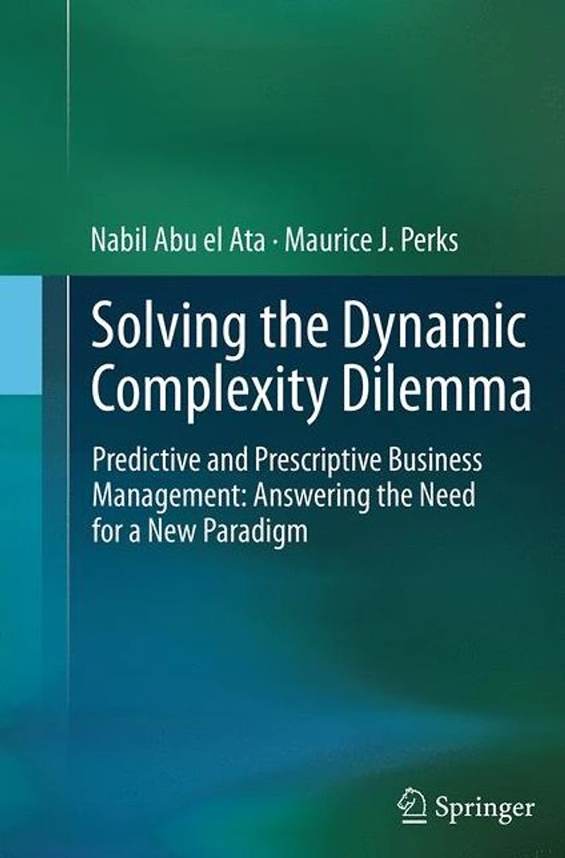 Solving the Dynamic Complexity Dilemma: Predictive and Prescriptive Business Management: Answering Need for a New Paradigm