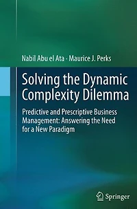 Solving the Dynamic Complexity Dilemma: Predictive and Prescriptive Business Management: Answering Need for a New Paradigm
