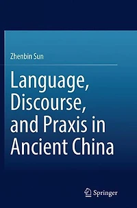 Language, Discourse, and Praxis Ancient China