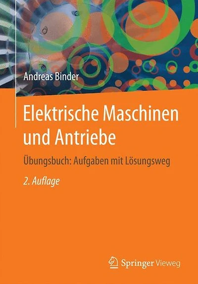 Elektrische Maschinen und Antriebe: Übungsbuch: Aufgaben mit Lösungsweg