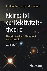Kleines 1x1 der Relativitätstheorie: Einsteins Physik mit Mathematik Mittelstufe