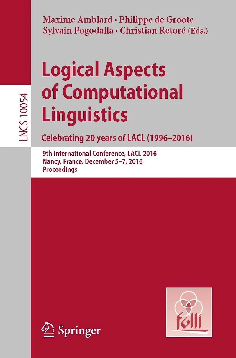 Logical Aspects of Computational Linguistics. Celebrating 20 Years LACL (1996-2016): 9th International Conference, 2016, Nancy, France, December 5-7, Proceedings