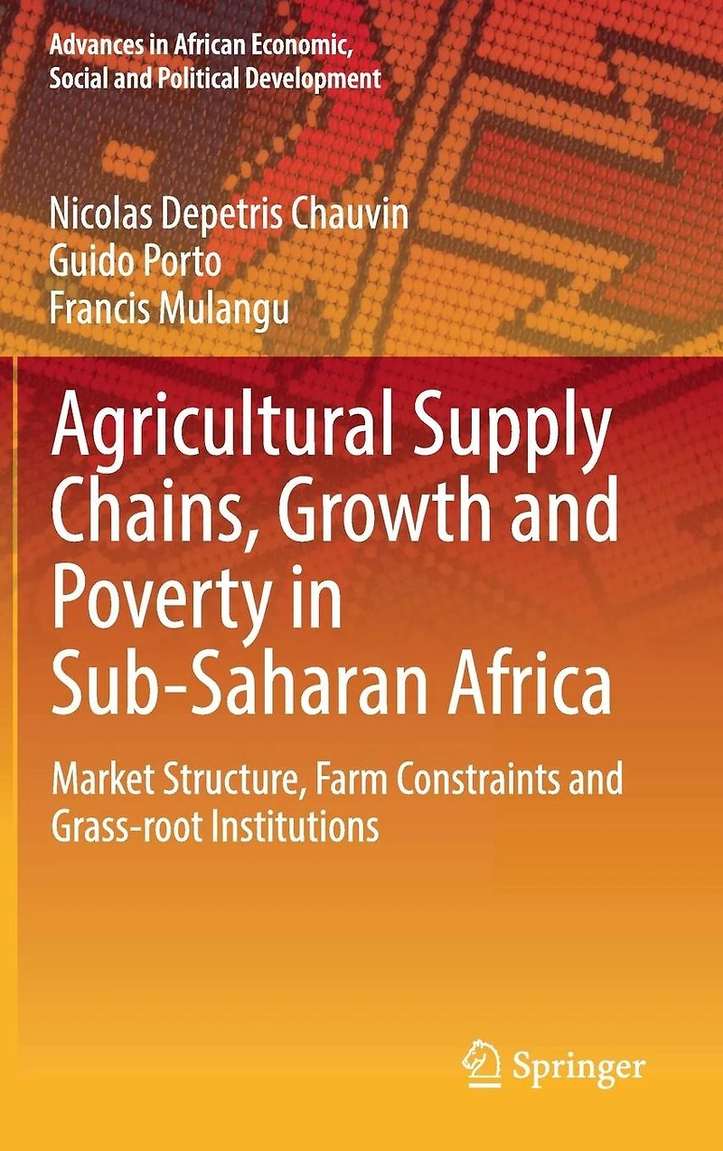 Agricultural Supply Chains, Growth and Poverty Sub-Saharan Africa: Market Structure, Farm Constraints Grass-root Institutions