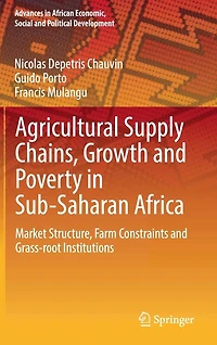 Agricultural Supply Chains, Growth and Poverty Sub-Saharan Africa: Market Structure, Farm Constraints Grass-root Institutions