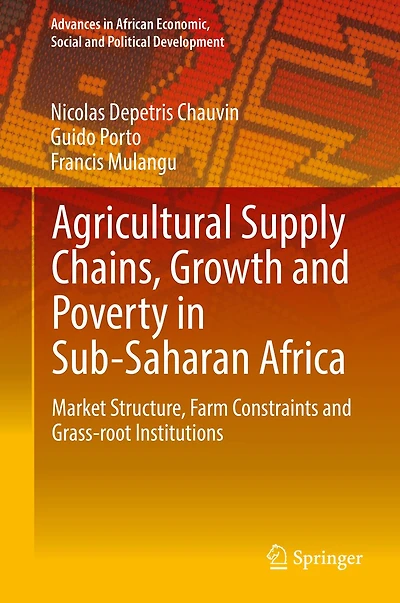 Agricultural Supply Chains, Growth and Poverty Sub-Saharan Africa: Market Structure, Farm Constraints Grass-root Institutions