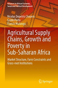 Agricultural Supply Chains, Growth and Poverty Sub-Saharan Africa: Market Structure, Farm Constraints Grass-root Institutions