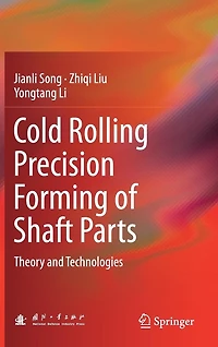 Cold Rolling Precision Forming of Shaft Parts: Theory and Technologies