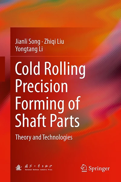 Cold Rolling Precision Forming of Shaft Parts: Theory and Technologies
