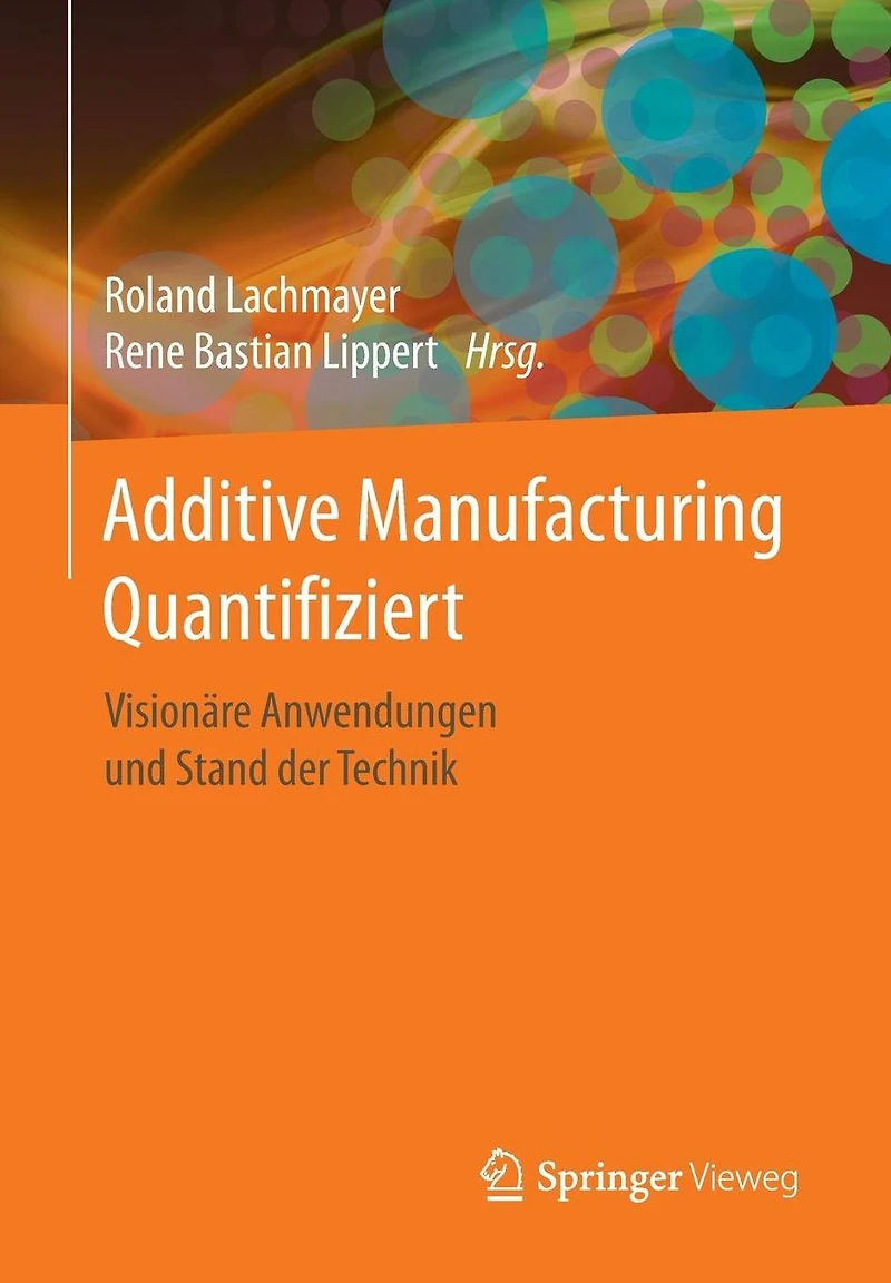 Additive Manufacturing Quantifiziert: Visionäre Anwendungen und Stand der Technik