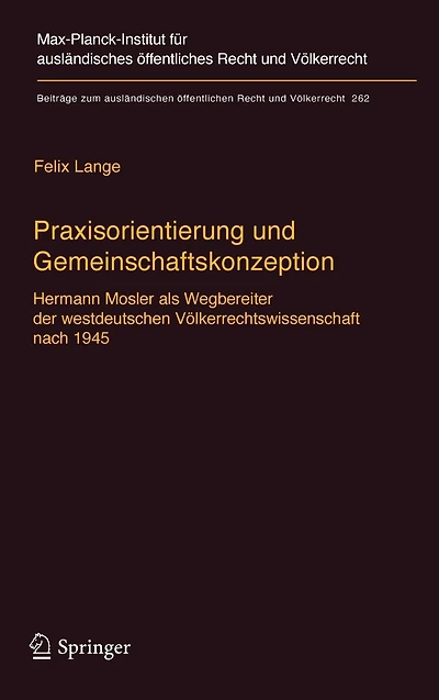 Praxisorientierung und Gemeinschaftskonzeption: Hermann Mosler als Wegbereiter der westdeutschen Völkerrechtswissenschaft nach 1945