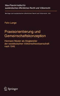 Praxisorientierung und Gemeinschaftskonzeption: Hermann Mosler als Wegbereiter der westdeutschen Völkerrechtswissenschaft nach 1945