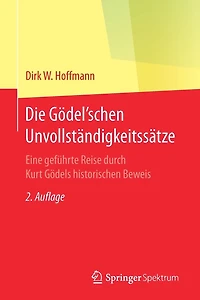 Die Gödel'schen Unvollständigkeitssätze: Eine geführte Reise durch Kurt Gödels historischen Beweis