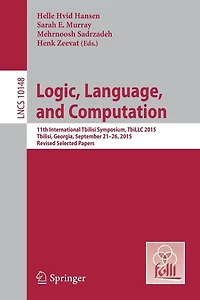 Logic, Language, and Computation: 11th International Tbilisi Symposium on Logic, Language, and Computation, TbiLLC 2015, Tbilisi, Georgia, September 21-26, 2015, Revised Selected Papers