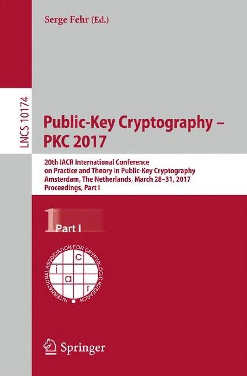 Public-Key Cryptography - PKC 2017: 20th IACR International Conference on Practice and Theory in Public-Key Cryptography, Amsterdam, The Netherlands, March 28-31, 2017, Proceedings
