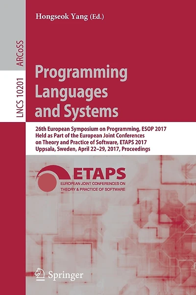 Programming Languages and Systems: 26th European Symposium on Programming, ESOP 2017, Held as Part of the European Joint Conferences on Theory and Practice of Software, ETAPS 2017, Uppsala, Sweden, April 22-29, 2017, Proceedings