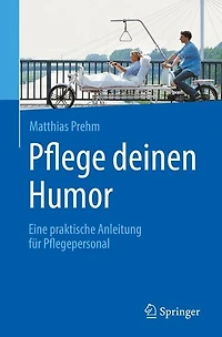 Pflege deinen Humor: Eine praktische Anleitung für Pflegepersonal