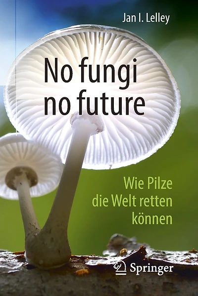 no fungi future: Wie Pilze die Welt retten können
