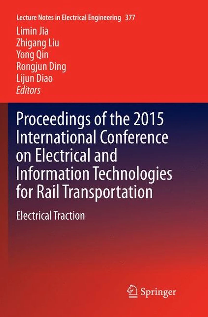 Proceedings of the 2015 International Conference on Electrical and Information Technologies for Rail Transportation: Traction