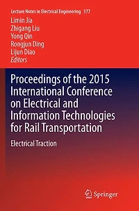 Proceedings of the 2015 International Conference on Electrical and Information Technologies for Rail Transportation: Traction