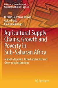 Agricultural Supply Chains, Growth and Poverty Sub-Saharan Africa: Market Structure, Farm Constraints Grass-root Institutions