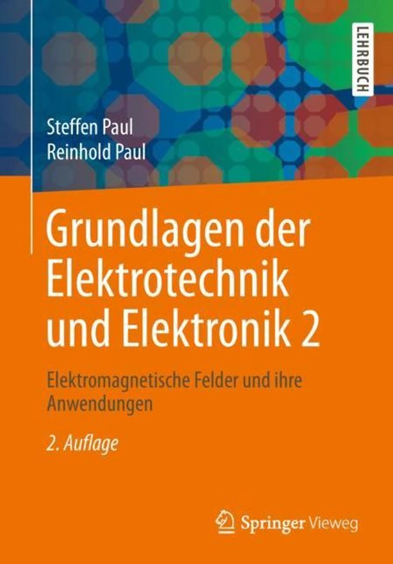 Grundlagen der Elektrotechnik und Elektronik 2: Elektromagnetische Felder ihre Anwendungen