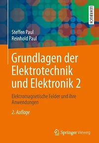 Grundlagen der Elektrotechnik und Elektronik 2: Elektromagnetische Felder ihre Anwendungen