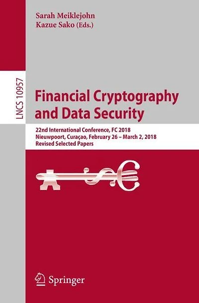 Financial Cryptography and Data Security: 22nd International Conference, FC 2018, Nieuwpoort, Curaçao, February 26 - March 2, 2018, Revised Selected Papers