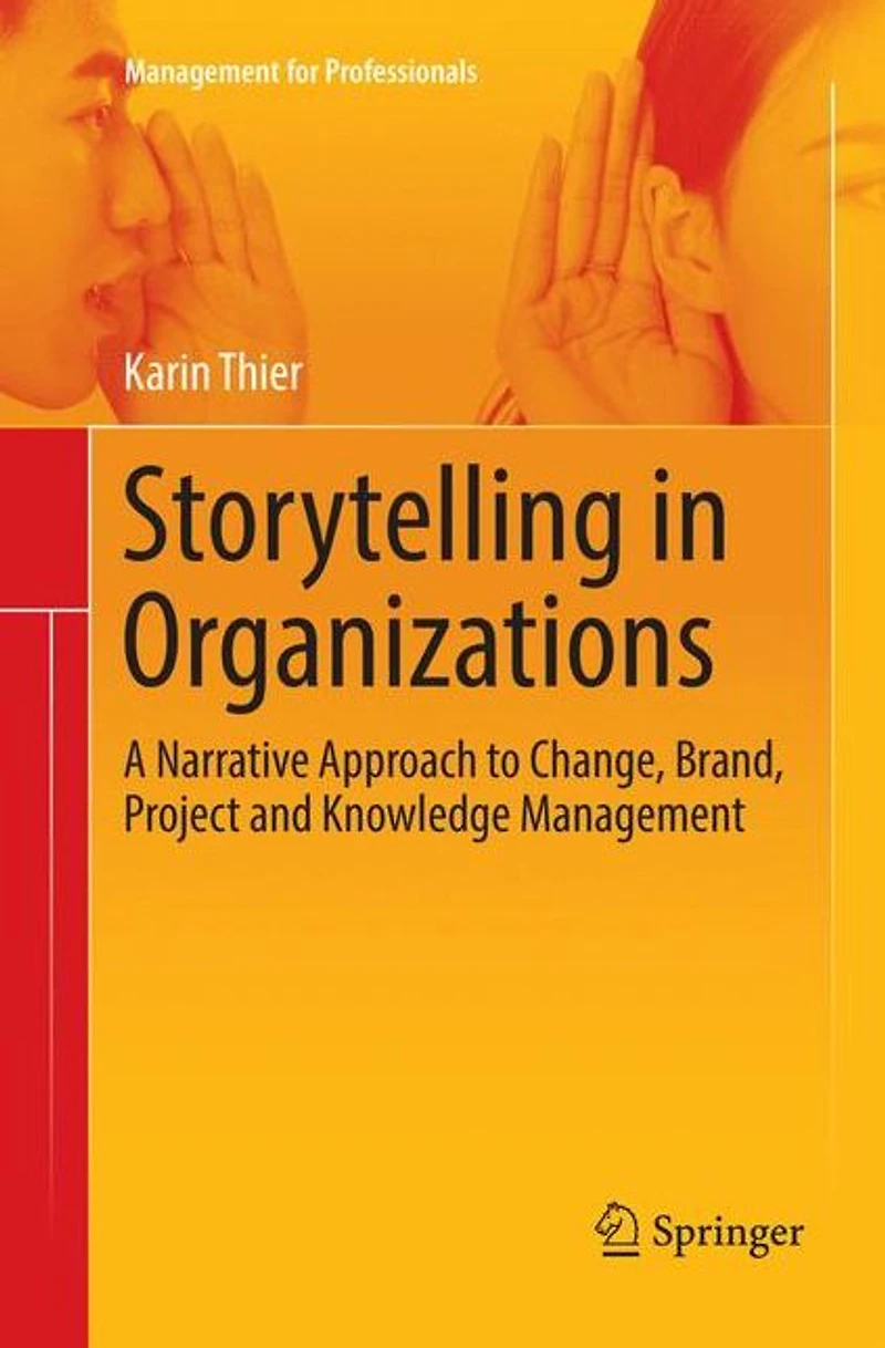 Storytelling Organizations: A Narrative Approach to Change, Brand, Project and Knowledge Management