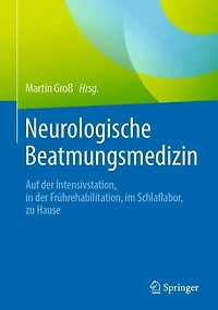 Neurologische Beatmungsmedizin: Auf der Intensivstation, in der Frührehabilitation, im Schlaflabor, zu Hause