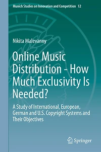 Online Music Distribution - How Much Exclusivity Is Needed?: A Study of International, European, German and U.S. Copyright Systems Their Objectives