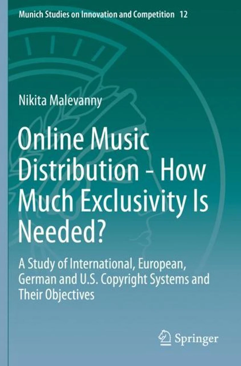 Online Music Distribution - How Much Exclusivity Is Needed?: A Study of International, European, German and U.S. Copyright Systems Their Objectives