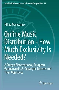 Online Music Distribution - How Much Exclusivity Is Needed?: A Study of International, European, German and U.S. Copyright Systems Their Objectives