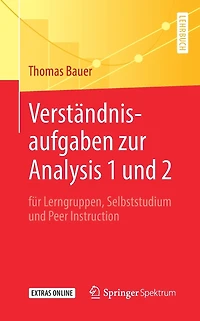 Verständnisaufgaben zur Analysis 1 und 2: für Lerngruppen, Selbststudium und Peer Instruction