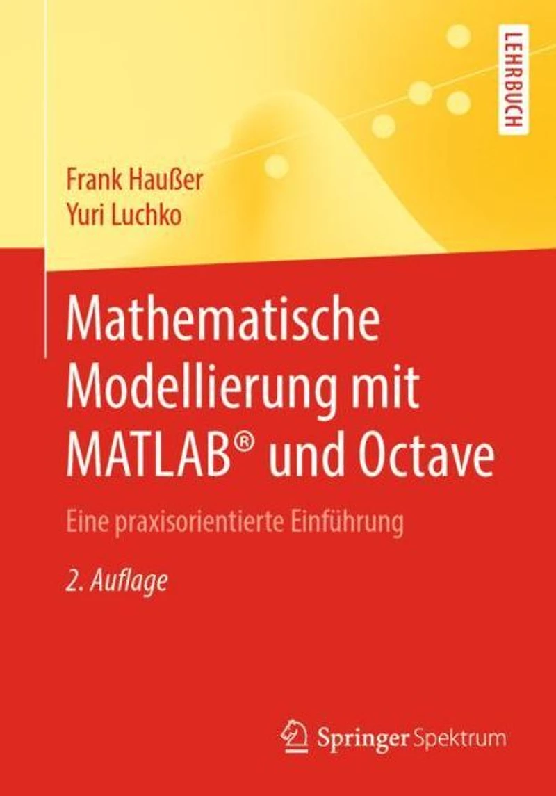 Mathematische Modellierung mit MATLAB® und Octave: Eine praxisorientierte Einführung