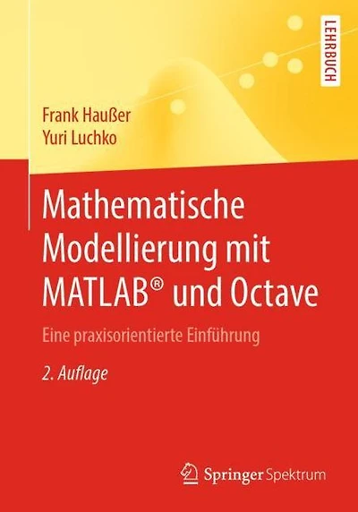 Mathematische Modellierung mit MATLAB® und Octave: Eine praxisorientierte Einführung