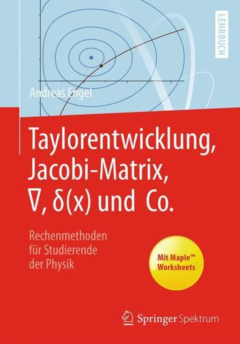 Taylorentwicklung, Jacobi-Matrix, ?, ?(x) und Co.: Rechenmethoden für Studierende der Physik