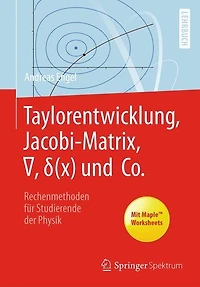 Taylorentwicklung, Jacobi-Matrix, ?, ?(x) und Co.: Rechenmethoden für Studierende der Physik