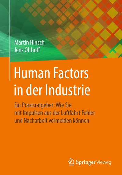 Human Factors in der Industrie: Ein Praxisratgeber: Wie Sie mit Impulsen aus der Luftfahrt Fehler und Nacharbeit vermeiden kï¿½nnen